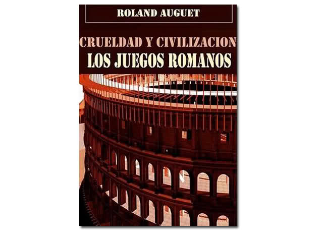 crueldad y civilizacion de los juegos romanos
